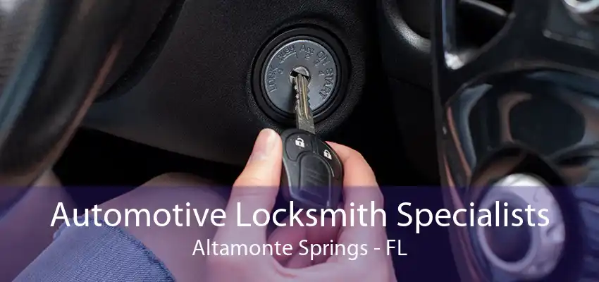 Automotive Locksmith Specialists Altamonte Springs - FL