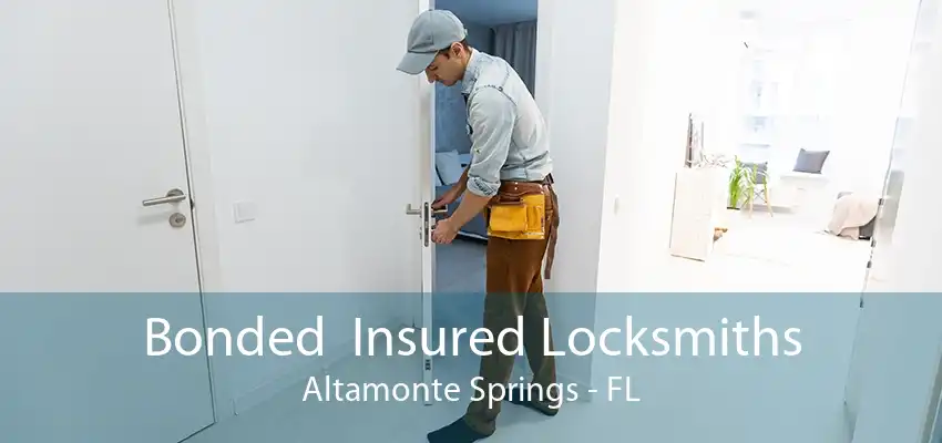 Bonded  Insured Locksmiths Altamonte Springs - FL