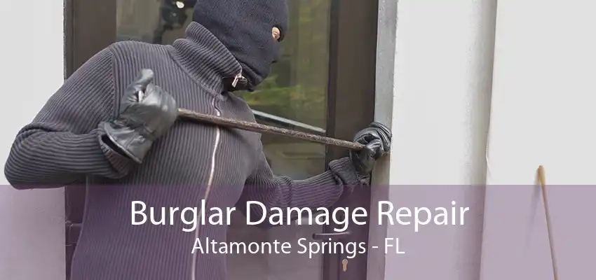 Burglar Damage Repair Altamonte Springs - FL