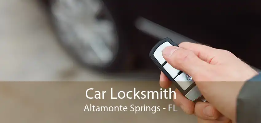 Car Locksmith Altamonte Springs - FL