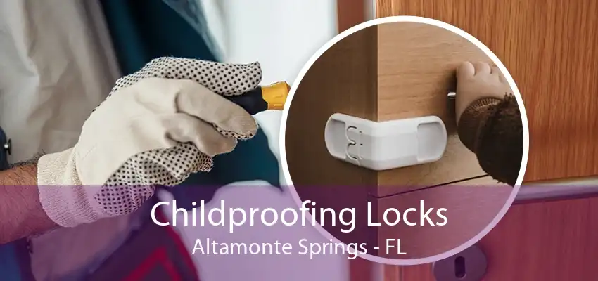 Childproofing Locks Altamonte Springs - FL