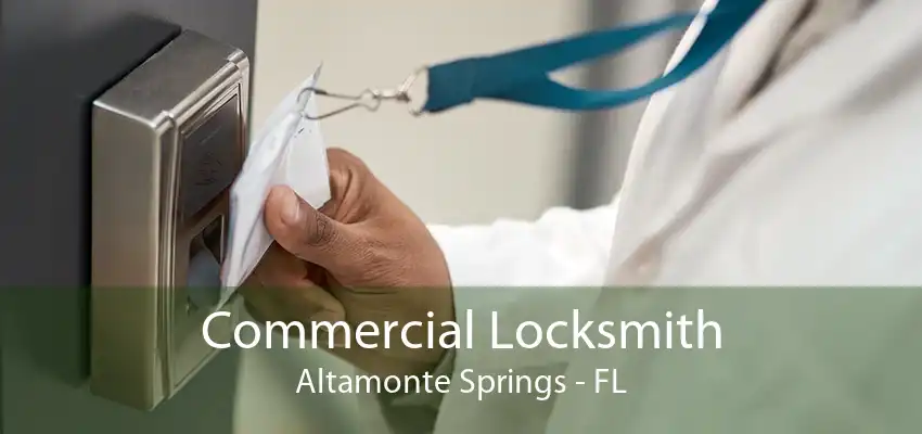 Commercial Locksmith Altamonte Springs - FL