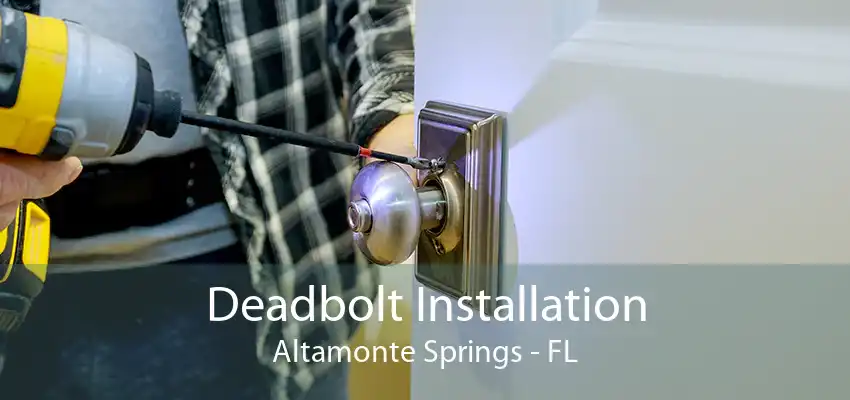 Deadbolt Installation Altamonte Springs - FL