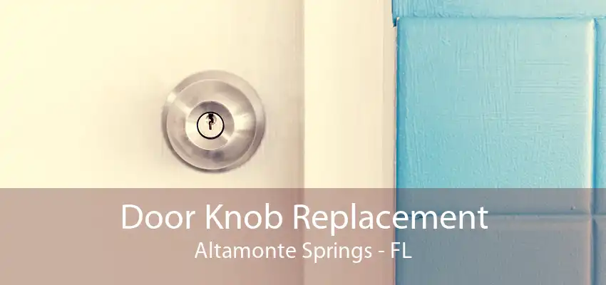 Door Knob Replacement Altamonte Springs - FL