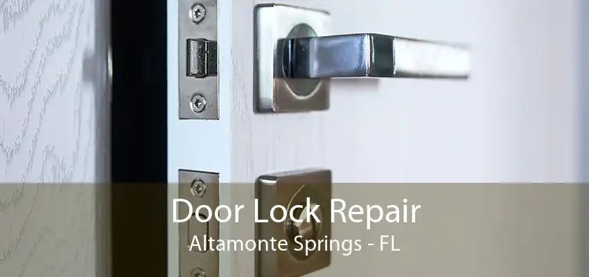 Door Lock Repair Altamonte Springs - FL