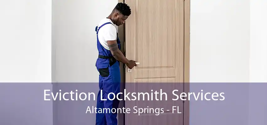 Eviction Locksmith Services Altamonte Springs - FL