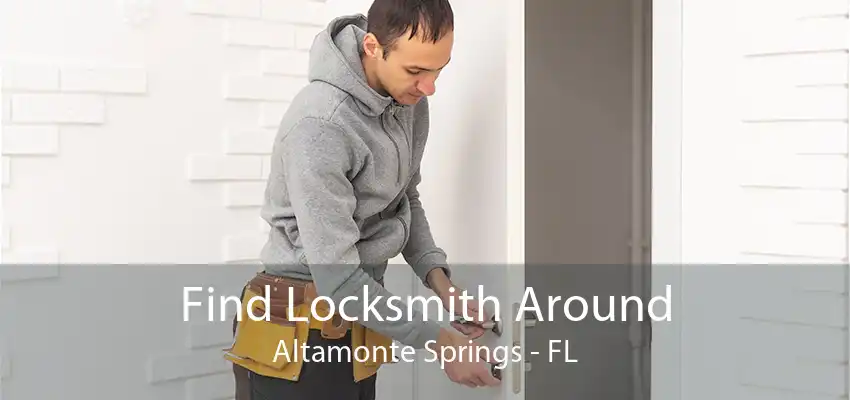 Find Locksmith Around Altamonte Springs - FL