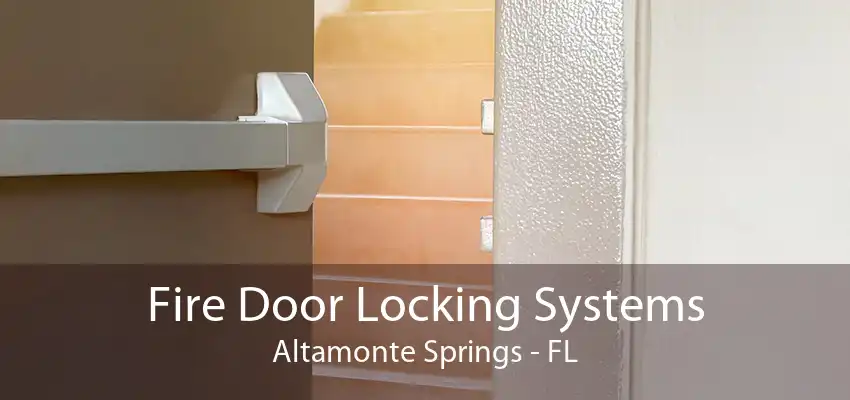 Fire Door Locking Systems Altamonte Springs - FL