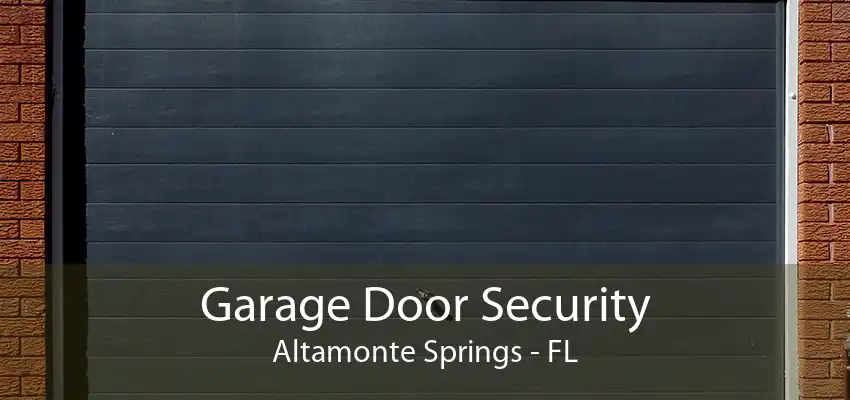 Garage Door Security Altamonte Springs - FL