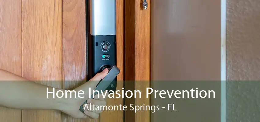 Home Invasion Prevention Altamonte Springs - FL