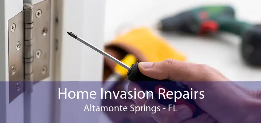 Home Invasion Repairs Altamonte Springs - FL