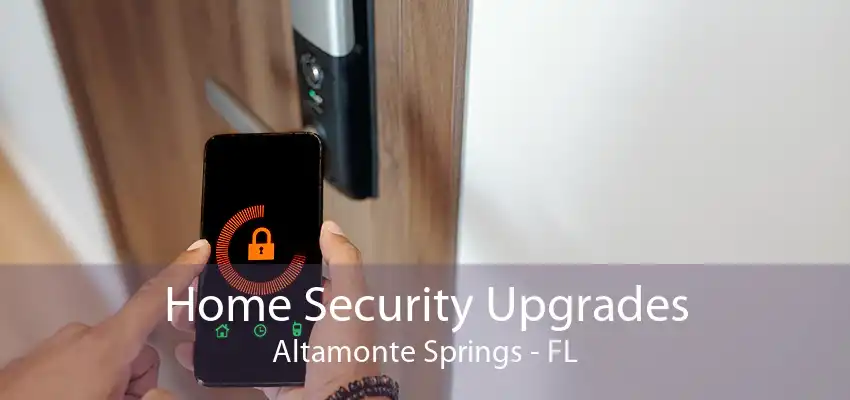 Home Security Upgrades Altamonte Springs - FL