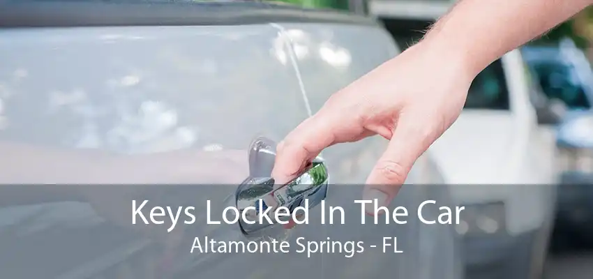 Keys Locked In The Car Altamonte Springs - FL