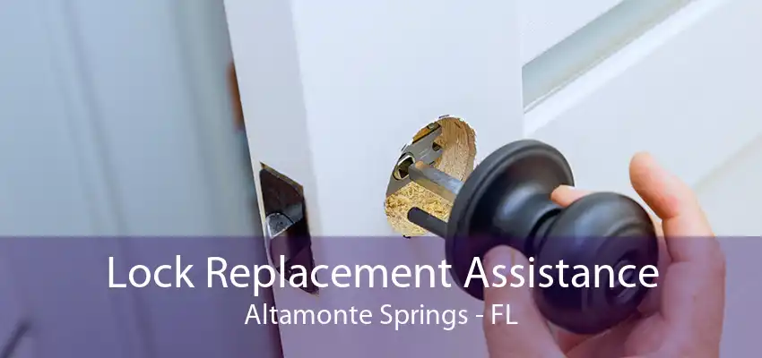 Lock Replacement Assistance Altamonte Springs - FL