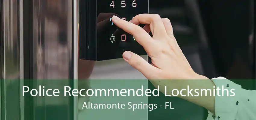 Police Recommended Locksmiths Altamonte Springs - FL