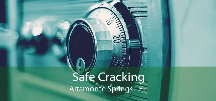 Safe Cracking Altamonte Springs - FL