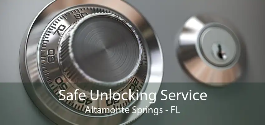 Safe Unlocking Service Altamonte Springs - FL