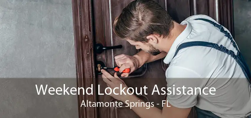 Weekend Lockout Assistance Altamonte Springs - FL