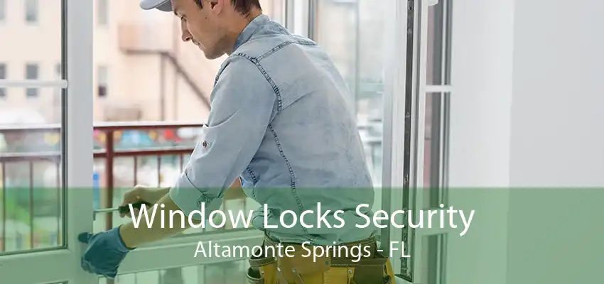 Window Locks Security Altamonte Springs - FL